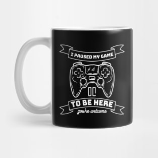 I paused my game to be here - gamer Mug